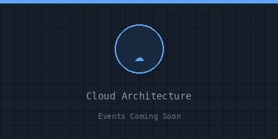 Cloud Architecture Events Coming Soon
